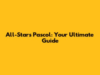 All-Stars Pascol: Your Ultimate Guide
