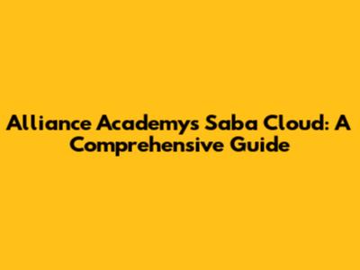 Alliance Academy's Saba Cloud: A Comprehensive Guide
