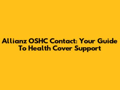 Allianz OSHC Contact: Your Guide To Health Cover Support