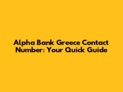Alpha Bank Greece Contact Number: Your Quick Guide