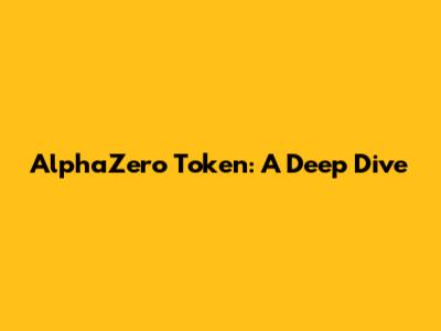 AlphaZero Token: A Deep Dive