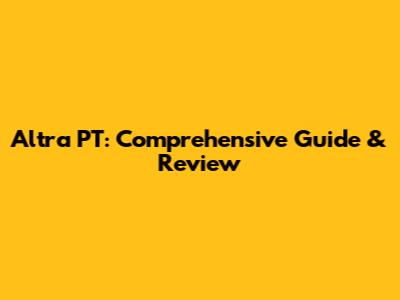Altra PT: Comprehensive Guide & Review