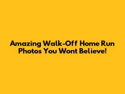 Amazing Walk-Off Home Run Photos You Won't Believe!