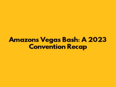 Amazon's Vegas Bash: A 2023 Convention Recap