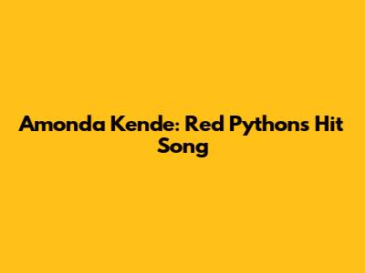 Amonda Kende: Red Python's Hit Song