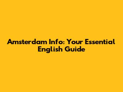 Amsterdam Info: Your Essential English Guide