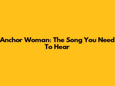 Anchor Woman: The Song You Need To Hear