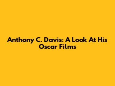 Anthony C. Davis: A Look At His Oscar Films