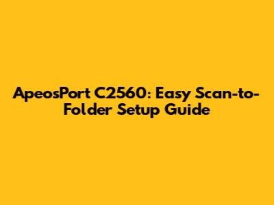 ApeosPort C2560: Easy Scan-to-Folder Setup Guide
