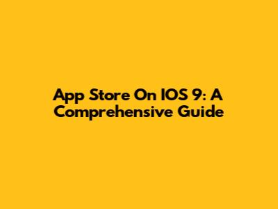 App Store On IOS 9: A Comprehensive Guide