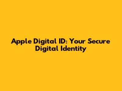 Apple Digital ID: Your Secure Digital Identity