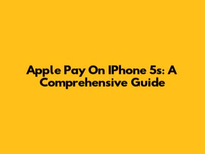 Apple Pay On IPhone 5s: A Comprehensive Guide