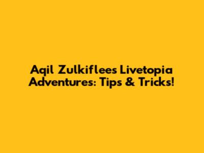 Aqil Zulkiflee's Livetopia Adventures: Tips & Tricks!