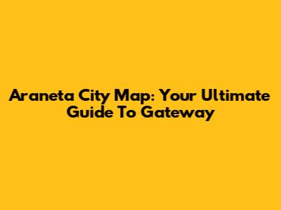 Araneta City Map: Your Ultimate Guide To Gateway