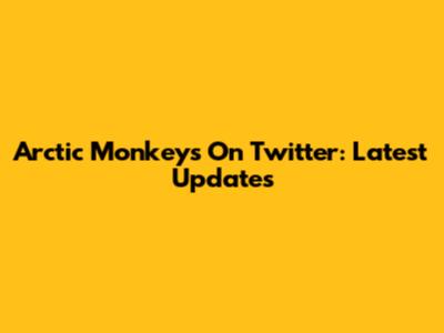 Arctic Monkeys On Twitter: Latest Updates