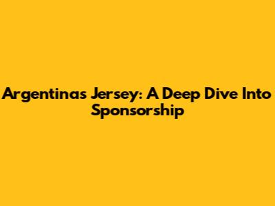 Argentina's Jersey: A Deep Dive Into Sponsorship