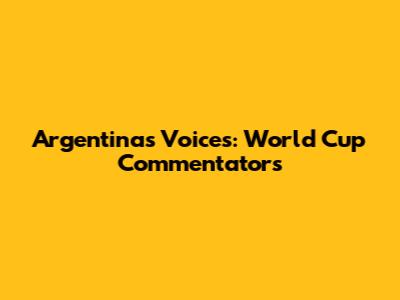 Argentina's Voices: World Cup Commentators