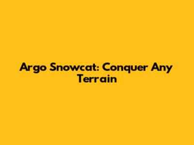 Argo Snowcat: Conquer Any Terrain