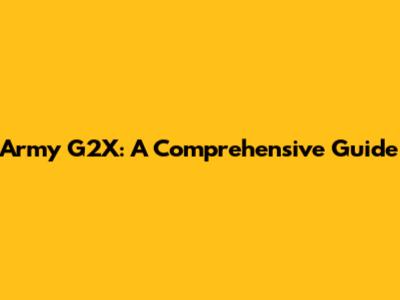 Army G2X: A Comprehensive Guide