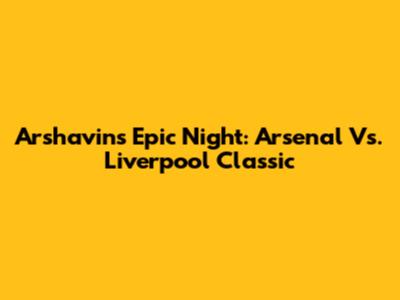 Arshavin's Epic Night: Arsenal Vs. Liverpool Classic