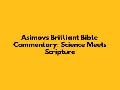 Asimov's Brilliant Bible Commentary: Science Meets Scripture