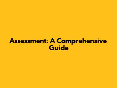 Assessment: A Comprehensive Guide