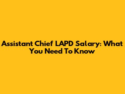 Assistant Chief LAPD Salary: What You Need To Know