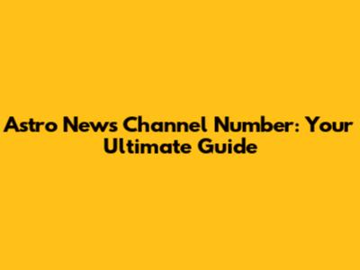 Astro News Channel Number: Your Ultimate Guide