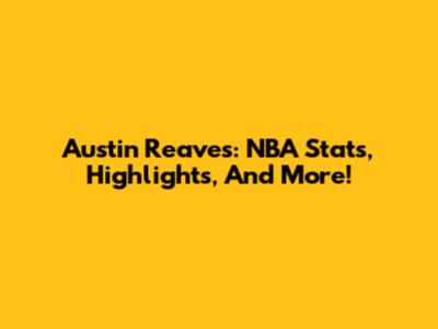 Austin Reaves: NBA Stats, Highlights, And More!