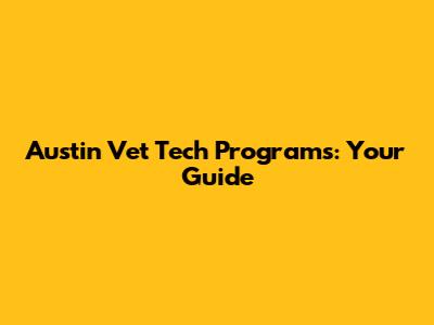 Austin Vet Tech Programs: Your Guide
