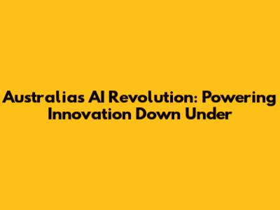 Australia's AI Revolution: Powering Innovation Down Under