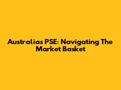 Australia's PSE: Navigating The Market Basket