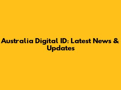 Australia Digital ID: Latest News & Updates