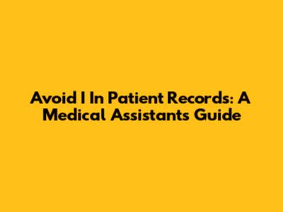 Avoid 'I' In Patient Records: A Medical Assistant's Guide