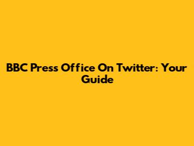 BBC Press Office On Twitter: Your Guide