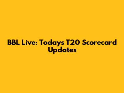BBL Live: Today's T20 Scorecard Updates