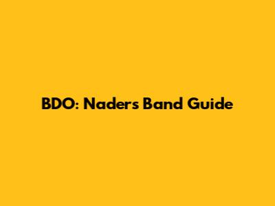 BDO: Nader's Band Guide