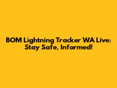BOM Lightning Tracker WA Live: Stay Safe, Informed!