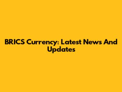 BRICS Currency: Latest News And Updates