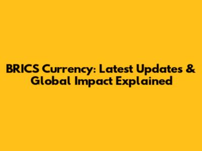 BRICS Currency: Latest Updates & Global Impact Explained