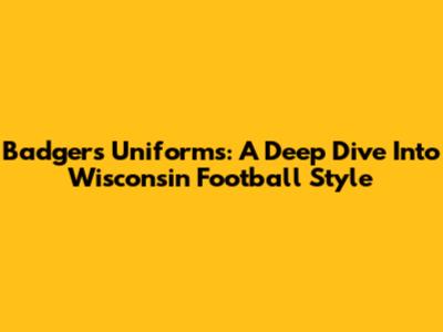 Badgers Uniforms: A Deep Dive Into Wisconsin Football Style