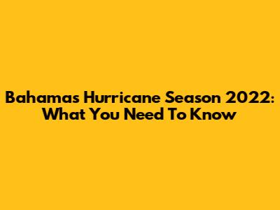 Bahamas Hurricane Season 2022: What You Need To Know