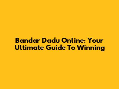 Bandar Dadu Online: Your Ultimate Guide To Winning