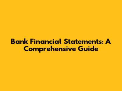 Bank Financial Statements: A Comprehensive Guide