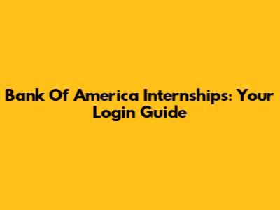 Bank Of America Internships: Your Login Guide