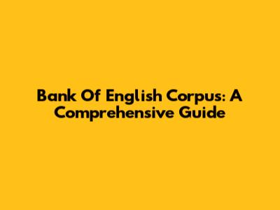 Bank Of English Corpus: A Comprehensive Guide