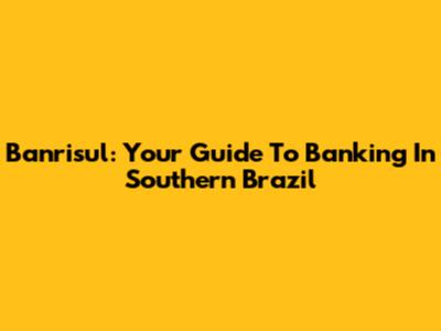 Banrisul: Your Guide To Banking In Southern Brazil
