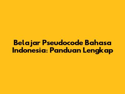 Belajar Pseudocode Bahasa Indonesia: Panduan Lengkap