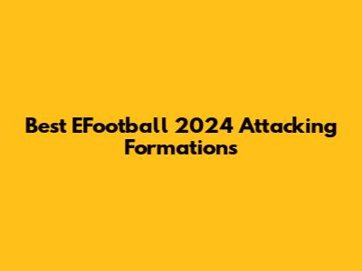Best EFootball 2024 Attacking Formations
