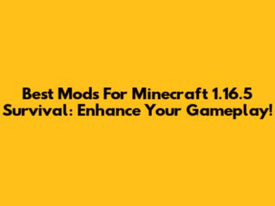 Best Mods For Minecraft 1.16.5 Survival: Enhance Your Gameplay!